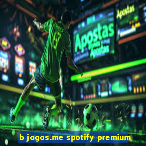 b jogos.me spotify premium